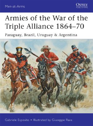 [Osprey Men at Arms 499] • Armies of the War of the Triple Alliance 1864-70